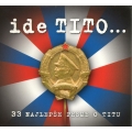 Ide Tito... 33 Najlepše Pesme O Titu Ide Tito... 33 Najlepše Pesme O Titu
